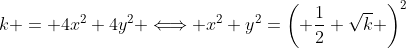 k = 4x^2+4y^2 \Longleftrightarrow x^2+y^2=\left( \frac{1}{2} \sqrt{k} \right)^2