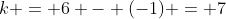 k = 6 - (-1) = 7