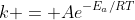 k = Ae^{-E_a/RT}