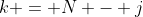 k = N - j