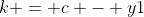 k = c - y1
