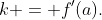 k = f'(a).