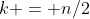 k = n/2