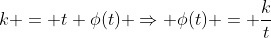 k = t \phi(t) \Rightarrow \phi(t) = \frac{k}{t}