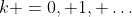 k =0, 1, \ldots