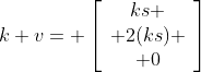 k v= \left[\begin{array}{c}ks \\ 2(ks) \\ 0\end{array}\right]