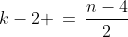 k-2 \,=\,\frac{n-4}{2}