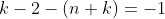 k-2-(n+k)=-1