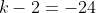 k-2=-24