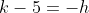 k-5=-h