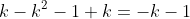 k-k^2-1+k=-k-1
