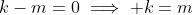 k-m=0\implies k=m