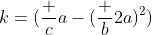 k=(\frac {c}{a}-(\frac {b}{2a})^2)