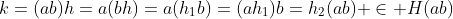 k=(ab)h=a(bh)=a(h_1b)=(ah_1)b=h_2(ab) \in H(ab)