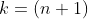k=(n+1)