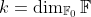 k=\dim_{\mathbb{F}_0}\mathbb{F}