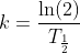 k=\frac{\ln(2)}{T_{\frac{1}{2}}}