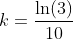 k=\frac{\ln(3)}{10}