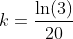 k=\frac{\ln(3)}{20}
