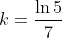 k=\frac{\ln5}{7}
