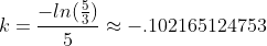 k=\frac{-ln(\frac{5}{3})}{5}\approx{-.102165124753}