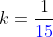k=\frac{1}{\color{blue}15}