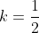 k=\frac{1}{2}