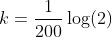 k=\frac{1}{200}\log(2)