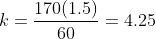 k=\frac{170(1.5)}{60}=4.25