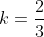 k=\frac{2}{3}