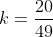 k=\frac{20}{49}