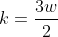 k=\frac{3w}{2}