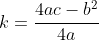 k=\frac{4ac-b^2}{4a}