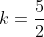 k=\frac{5}{2}