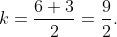 k=\frac{6+3}{2}=\frac{9}{2}.