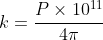 k=\frac{P\times10^{11}}{4\pi}