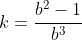 k=\frac{b^2-1}{b^3}