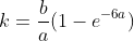 k=\frac{b}{a}(1-e^{-6a})