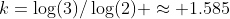k=\log(3)/\log(2) \approx 1.585