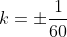 k=\pm\frac{1}{60}