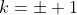 k=\pm 1