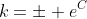 k=\pm e^{C}