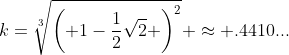 k=\sqrt[3]{\left( 1-{1\over2}\sqrt{2} \right)^2} \approx .4410...