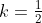 k=\tfrac{1}{2}