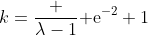 k={\frac {\lambda-1}{{{\rm e}^{-2}}+1}}