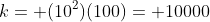 k= (10^2)(100)= 10000
