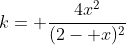 k= \frac{4x^2}{(2- x)^2}