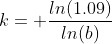 k= \frac{ln(1.09)}{ln(b)}