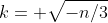 k= \sqrt{-n/3}