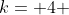 k= 4 